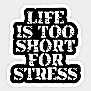 Life Is Too Short For Stress Sticker